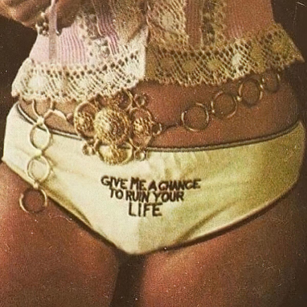 GIVE ME A CHANCE TO RUIN YOUR LIFE